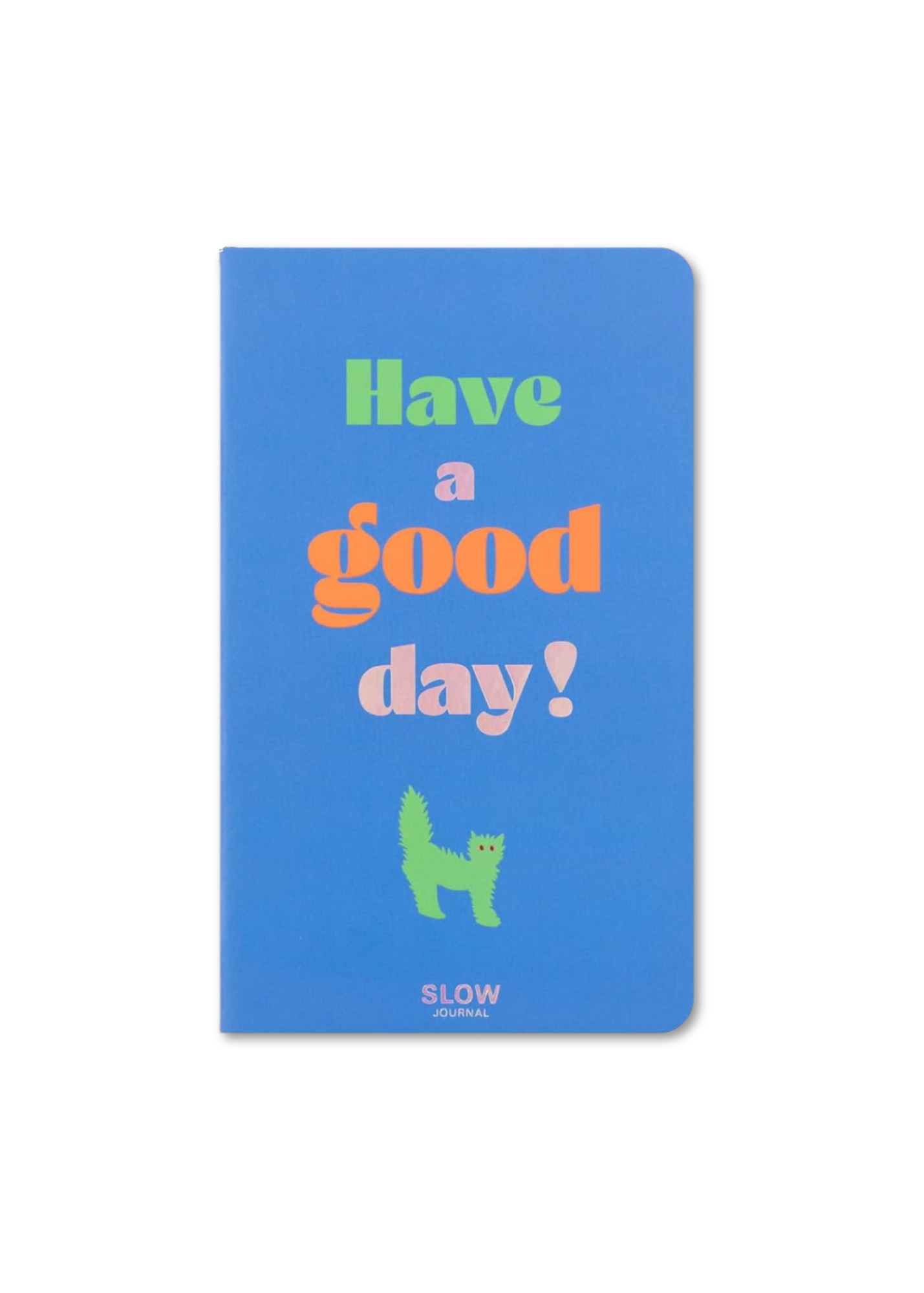 HAVE A GOOD DAY JOURNAL