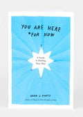 HERE FOR NOW BOOK - A GUIDE TO FINDING YOUR WAY